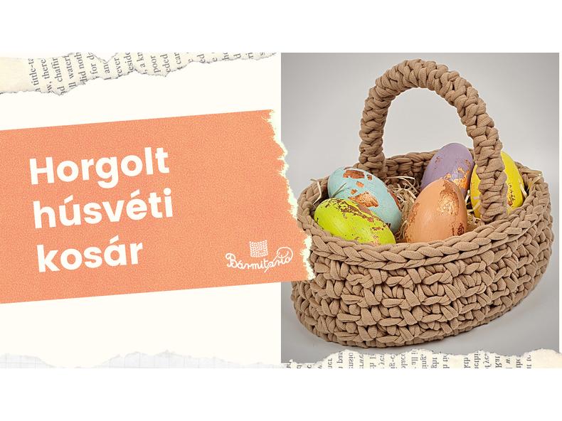 Horgoljunk együtt húsvéti kosarat!